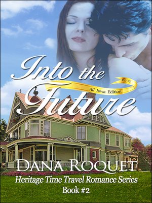 cover image of Into the Future (Heritage Time Travel Romance Series, Book 2 PG-13 All Iowa Edition)